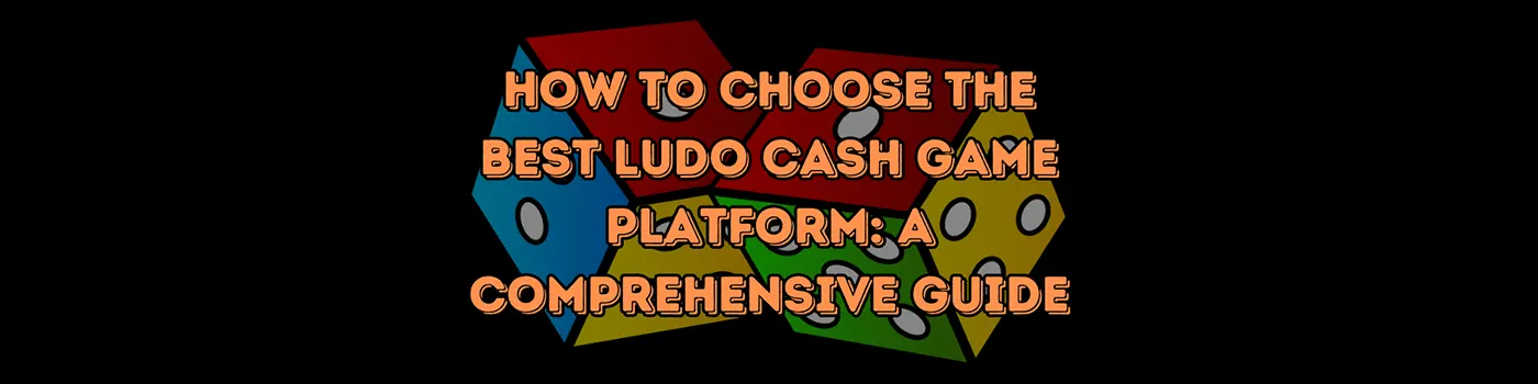 How to Choose the Best Ludo Cash Game Platform: A Comprehensive Guide