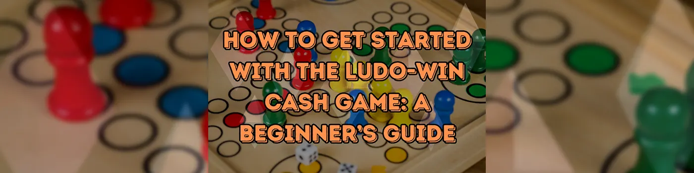 How to Get Started with the Ludo-Win Cash Game: A Beginner’s Guide