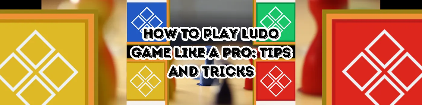 How to Play Ludo Game Like a Pro: Tips and Tricks