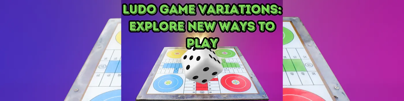 Ludo Game Variations: Explore New Ways to Play