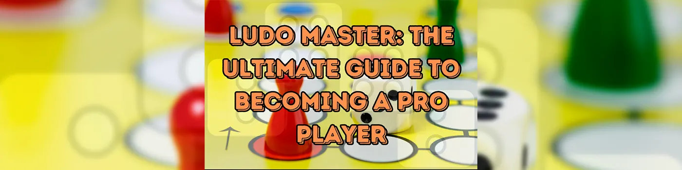 Ludo Master: The Ultimate Guide to Becoming a Pro Player