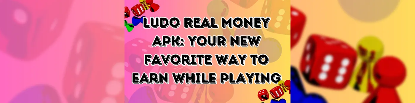 Ludo Real Money APK: Your New Favorite Way to Earn While Playing