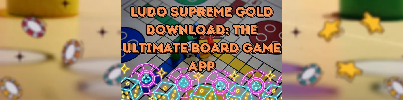 Ludo Supreme Gold Download: The Ultimate Board Game App