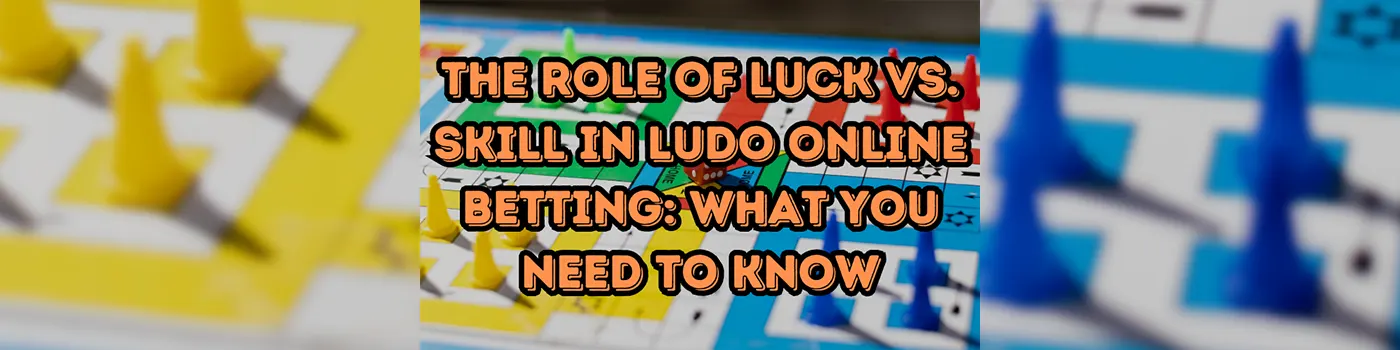 The Role of Luck vs. Skill in Ludo Online Betting: What You Need to Know