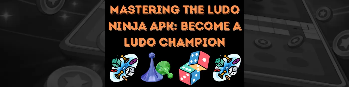 Tips and Tricks for Mastering the Ludo Ninja APK: Become a Ludo Champion