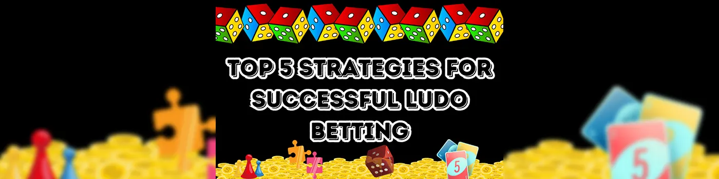 Top 5 Ludo Betting Strategies for Successful Gaming