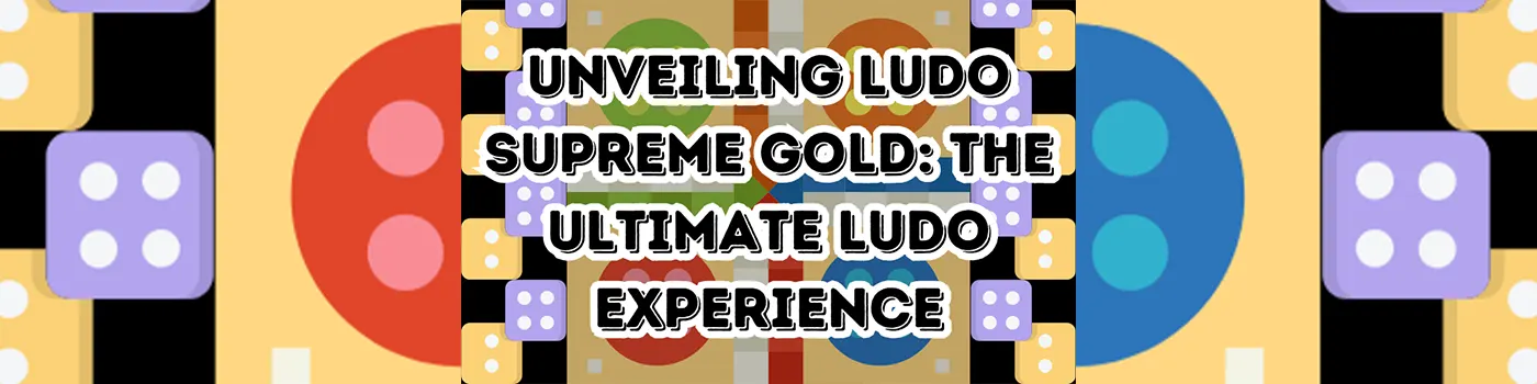 Unveiling Ludo Supreme Gold: The Ultimate Ludo Experience